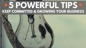 5 Powerful Tips to keep committed and your growing business blog post